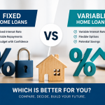 Fixed vs Variable Home Loans: Which Is Better?